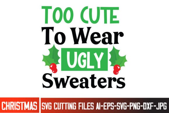Too Cute to Wear Ugly Sweaters SVG Design
